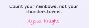 count-your-rainbows-not-your-thunderstorms
